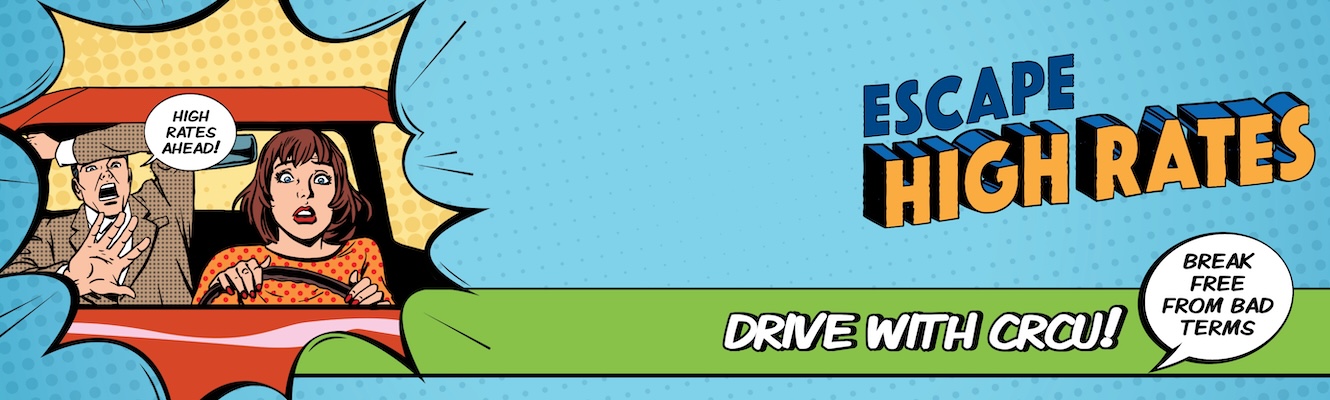 Comic book style - woman driving and man passenger scared with high rates ahead bubble. Text - Escape High Rates, Drive with CRCU, break free from bad terms