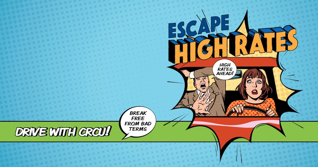 Comic book style - woman driving and man passenger scared with high rates ahead bubble. Text - Escape High Rates, Drive with CRCU, break free from bad terms